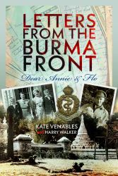Letters from the Burma Front : Dear Annie and Flo