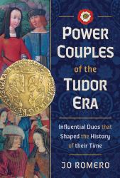 Power Couples of the Tudor Era : Influential Duos That Shaped the History of Their Time