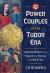 Power Couples of the Tudor Era : Influential Duos That Shaped the History of Their Time Power Couples of the Tudor Era : Influential Duos That Shaped the History of Their Time