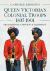 Queen Victoria's Colonial Troops, 1837-1901 : Organization, Uniforms and Equipment
