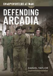 Sharpshooters at War : Defending Arcadia