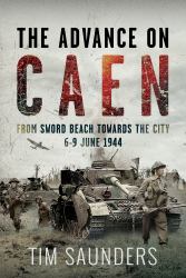 The Advance on Caen : From Sword Beach Towards the City, 6-9 June 1944