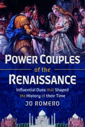 Power Couples of the Renaissance : Influential Duos That Shaped the History of Their Time