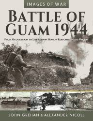 Battle of Guam 1944 : From Occupation to Liberation: Honor Restored in the Pacific
