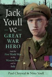 Jack Youll VC, Great War Hero : And the First World War on the Western Front and in Italy