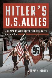 Hitler's U. S. Allies : Americans Who Supported the Nazis