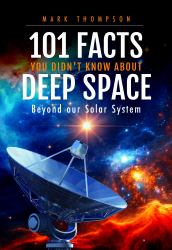 101 Facts You Didn't Know about Deep Space : Beyond Our Solar System