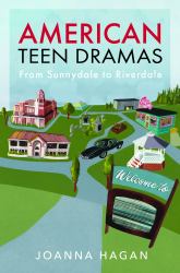 American Teen Dramas : From Sunnydale to Riverdale