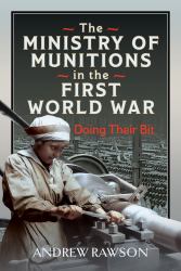The Ministry of Munitions in the First World War : Doing Their Bit