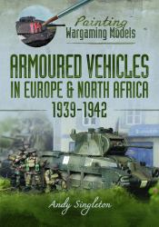 Painting Wargaming Models: Armoured Vehicles in Europe and North Africa 1939-42