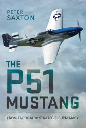The P51 Mustang : From Tactical Superiority to Strategic Supremacy