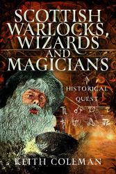 Scottish Warlocks, Wizards and Magicians : A Historical Quest