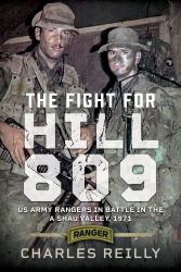 The Fight for Hill 809 : US Army Rangers in Battle in the a Shau Valley 1971