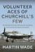 Volunteer Aces of Churchill's Few : The Part-Time Pilots and Their Auxiliary Squadrons Which Helped Win the Battle of Britain