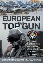European Top Gun : The Tactical Leadership Programme: NATO's Advanced Aircrew Training School from the Cold War and Beyond