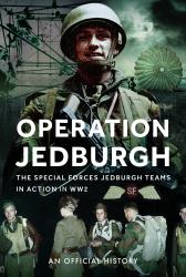 Operation Jedburgh : The Special Forces Jedburgh Teams in Action in WW2