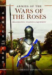 Armies of the Wars of the Roses : Organization, Weapons and Equipment