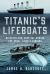 Titanic's Lifeboats : Disaster and Survival During the Great Liner's Sinking