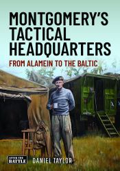 Montgomery's Tactical Headquarters : From Alamein to the Baltic