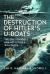 The Destruction of Hitler's U-Boats : The Epic Struggle Against Hitler's Wolfpacks