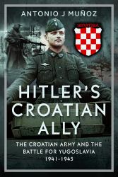 Hitler's Croatian Ally : The Croatian Army and the Battle for Yugoslavia, 1941-1945