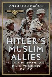 Hitler's Muslim Allies : German Army and Waffen-SS Islamic Volunteers 1941-1945