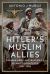 Hitler's Muslim Allies : German Army and Waffen-SS Islamic Volunteers 1941-1945