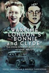 Wartime London's 'Bonnie and Clyde' : The Crime Spree of Betty Jones and Karl Hulten