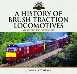 A History of Brush Traction Locomotives : An Historic Overview