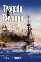 Tragedy and Revenge : The Battles of Coronel and the Falklands 1914