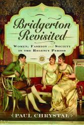 Bridgerton Revisited : Women, Fashion and Society in the Regency Period