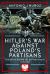Hitler's War Against Poland's Partisans : The Battle Behind the Eastern Front, 1939-1945