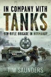In Company with Tanks : 8th Rifle Brigade in Normandy
