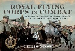 Royal Flying Corps in Combat : Rare Archive Images of Aerial Warfare over the Western Front in WW1