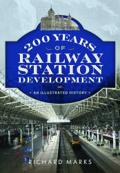 200 Years of Railway Station Development : An Illustrated History