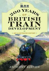 200 Years of British Train Development : An Illustrated History