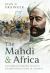 The Mahdi and Africa : Muhammad Ahmad and Sudan's Mahdist Revolution in Context