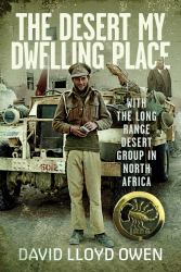 The Desert My Dwelling Place : With the Long Range Desert Group in North Africa