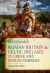 Roman Britain and Celtic Ireland in Greek and Roman Sources : AD 60 To 500