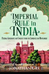 Imperial Rule in India : Paternal Governance and Conquest under the Lawrences and Montgomery