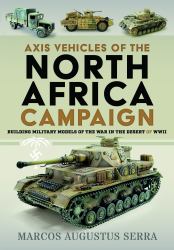 Axis Vehicles of the North Africa Campaign : Building Military Models of the War in the Desert