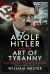Adolf Hitler and the Art of Tyranny : Nazi Germany's Infamous Leader