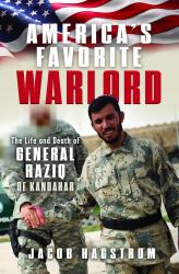 America's Favorite Warlord : The Life and Death of General Raziq of Kandahar