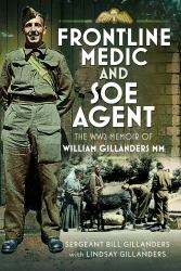 Frontline Medic and SOE Agent : The WW2 Memoir of William Gillanders MM
