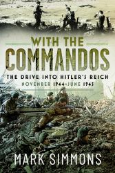 With the Commandos : The Drive into Hitler's Reich, November 1944-June 1945