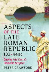 Aspects of the Late Roman Republic, 133 - 44 BC : Dipping into Cicero's 'Romulan Cesspool'