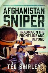 Afghanistan Sniper : Trauma on the Front Line and Beyond