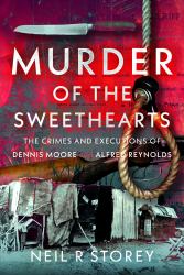Murder of the Sweethearts : The Crimes and Executions of Dennis Moore and Alfred Reynolds