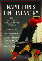 Napoleon's Line Infantry - from the Invasion of Russia to Waterloo : Uniforms and Equipment