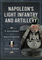 Napoleon's Light Infantry and Artillery : Uniforms and Equipment